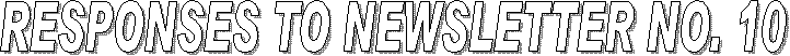 RESPONSES TO NEWSLETTER NO. 10